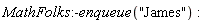 MathFolks:-enqueue("James")