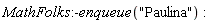 MathFolks:-enqueue("Paulina")