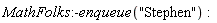 MathFolks:-enqueue("Stephen")