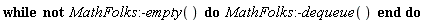 while not MathFolks:-empty() do MathFolks:-dequeue() end do