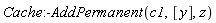 Cache:-AddPermanent(c1, [y], z)