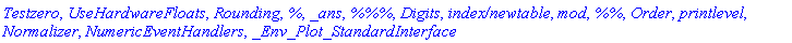 Testzero, UseHardwareFloats, Rounding, %, _ans, `%%%`, Digits, `index/newtable`, `mod`, `%%`, Order, printlevel, Normalizer, NumericEventHandlers, _Env_Plot_StandardInterface