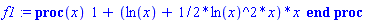 f1 := proc (x) 1+(ln(x)+(1/2)*(ln(x)^2*x))*x end proc