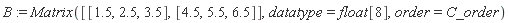 B := Matrix([[1.5, 2.5, 3.5], [4.5, 5.5, 6.5]], datatype = float[8], order = C_order)