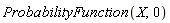 ProbabilityFunction(X, 0)