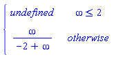 PIECEWISE([undefined, omega <= 2], [omega/(-2+omega), otherwise])