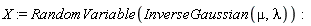 X := RandomVariable(InverseGaussian(mu, lambda))
