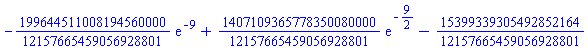 -(199644511008194560000/12157665459056928801)*exp(-9)+(1407109365778350080000/12157665459056928801)*exp(-9/2)-15399339305492852164/12157665459056928801