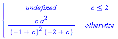 PIECEWISE([undefined, c <= 2], [c*a^2/((-1+c)^2*(-2+c)), otherwise])