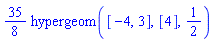 (35/8)*hypergeom([-4, 3], [4], 1/2)