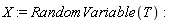 X := RandomVariable(T)