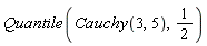 Quantile(Cauchy(3, 5), 1/2)