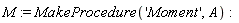 M := MakeProcedure('Moment', A)