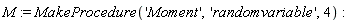 M := MakeProcedure('Moment', 'randomvariable', 4)