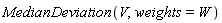 MedianDeviation(V, weights = W)