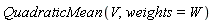 QuadraticMean(V, weights = W)