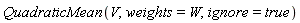 QuadraticMean(V, weights = W, ignore = true)