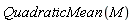 QuadraticMean(M)