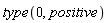 type(0, positive)