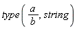 type(a/b, string)