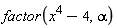 factor(x^4-4, alpha)