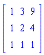 Matrix([[1, 3, 9], [1, 2, 4], [1, 1, 1]])