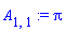 A[1, 1] := Pi
