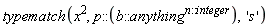 typematch(x^2, p::(b::anything^n::integer), 's')
