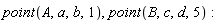 point(A, a, b, 1), point(B, c, d, 5)