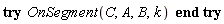 try OnSegment(C, A, B, k) end try