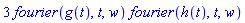 3*fourier(g(t), t, w)*fourier(h(t), t, w)