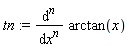 tn := diff(arctan(x), [`$`(x, n)])