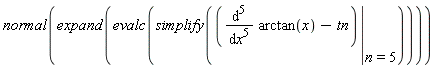 normal(expand(evalc(simplify(eval(diff(arctan(x), x, x, x, x, x)-tn, n = 5)))))