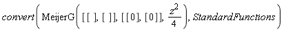 convert(MeijerG([[], []], [[0], [0]], (1/4)*z^2), StandardFunctions)