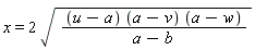 x = 2*((u-a)*(a-v)*(a-w)/(a-b))^(1/2)