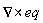 `&x`(VectorCalculus[Nabla], eq)