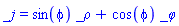 _j = sin(phi)*_rho+cos(phi)*_phi