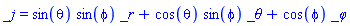 _j = sin(theta)*sin(phi)*_r+cos(theta)*sin(phi)*_theta+cos(phi)*_phi