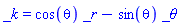 _k = cos(theta)*_r-sin(theta)*_theta