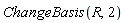 ChangeBasis(R, 2)