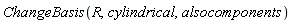 ChangeBasis(R, cylindrical, alsocomponents)