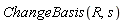 ChangeBasis(R, s)