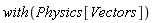 with(Physics[Vectors])