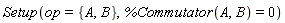 Setup(op = {A, B}, %Commutator(A, B) = 0)