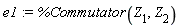 e1 := %Commutator(Z[1], Z[2])