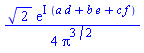 (1/4)*2^(1/2)*exp(I*(a*d+b*e+c*f))/Pi^(3/2)