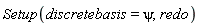 Setup(discretebasis = psi, redo)