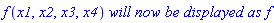 f(x1, x2, x3, x4)*`will now be displayed as`*f