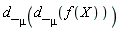 d_[mu](d_[mu](f(X)))
