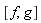 [f, g]